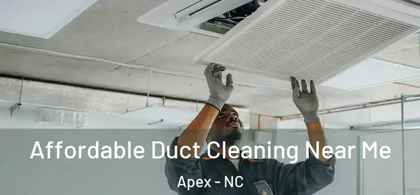  Affordable Duct Cleaning Near Me Apex - NC