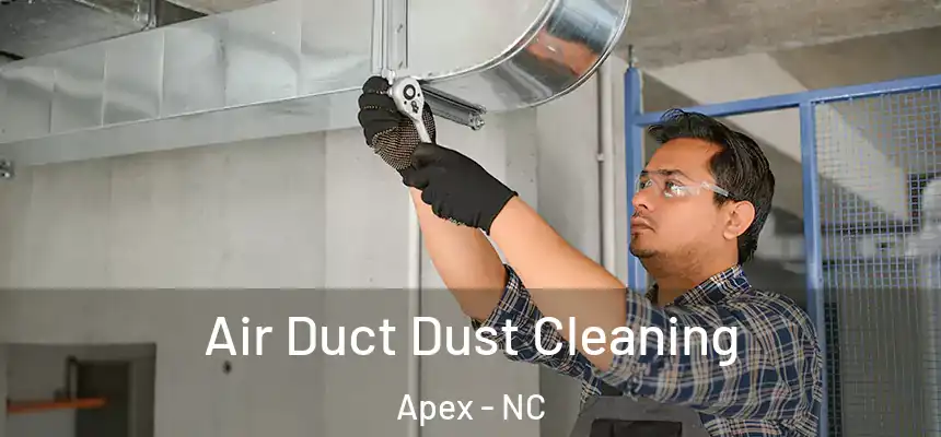 Air Duct Dust Cleaning Apex - NC