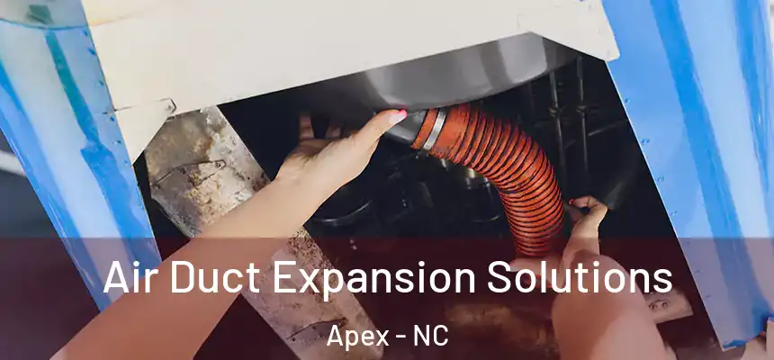 Air Duct Expansion Solutions Apex - NC
