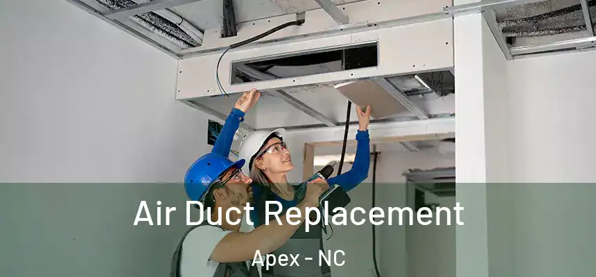  Air Duct Replacement Apex - NC