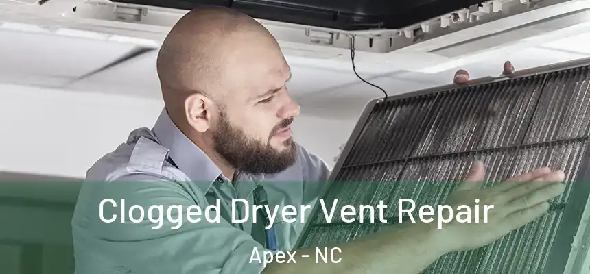 Clogged Dryer Vent Repair Apex - NC