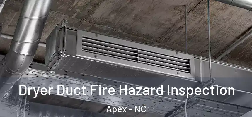  Dryer Duct Fire Hazard Inspection Apex - NC