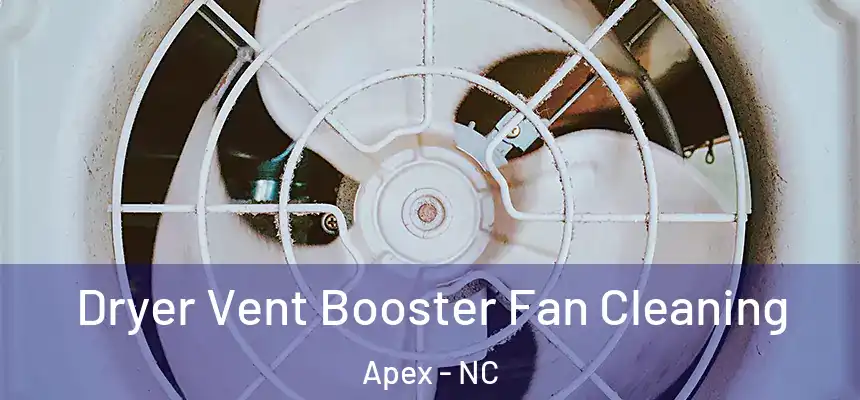 Dryer Vent Booster Fan Cleaning Apex - NC