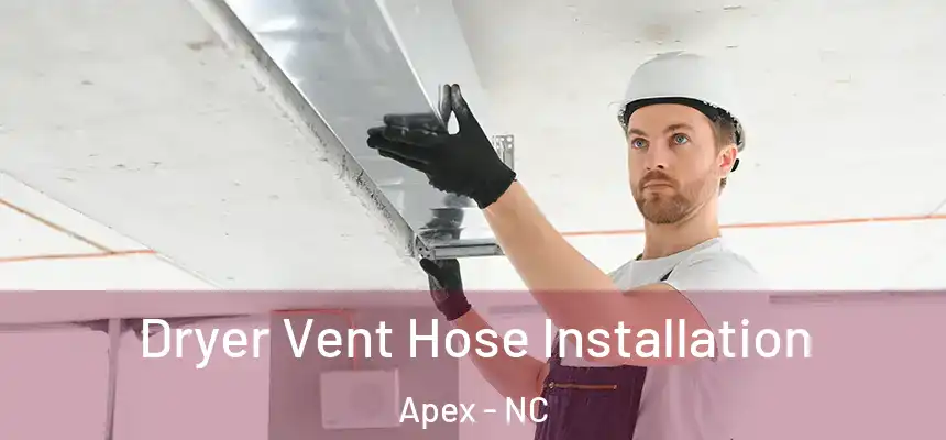  Dryer Vent Hose Installation Apex - NC
