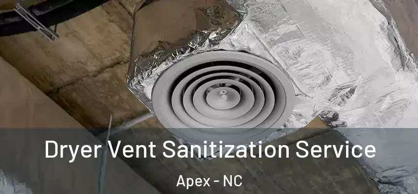  Dryer Vent Sanitization Service Apex - NC