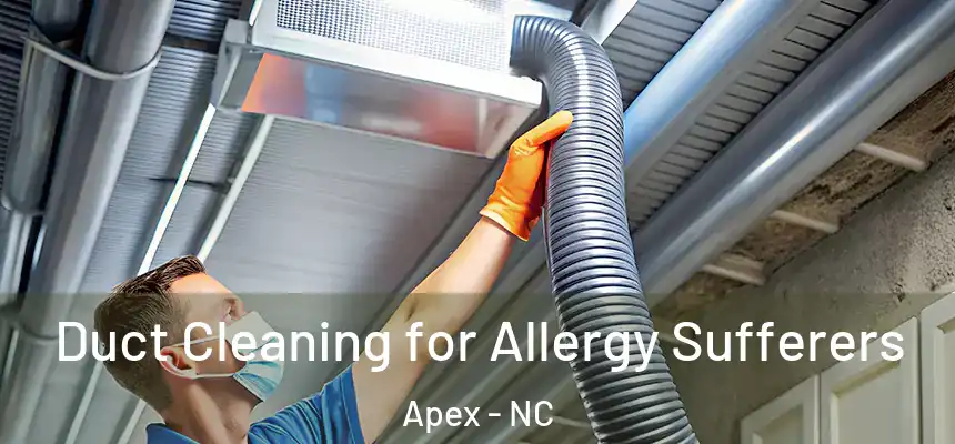  Duct Cleaning for Allergy Sufferers Apex - NC