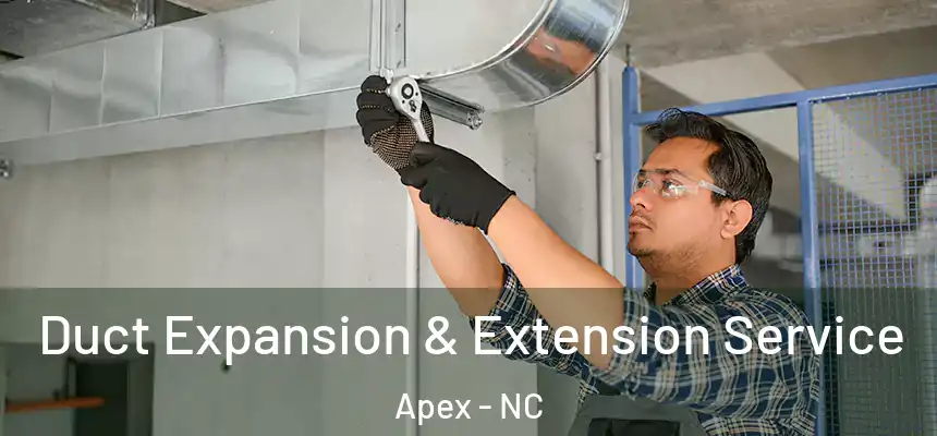 Duct Expansion & Extension Service Apex - NC