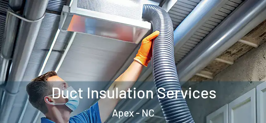  Duct Insulation Services Apex - NC