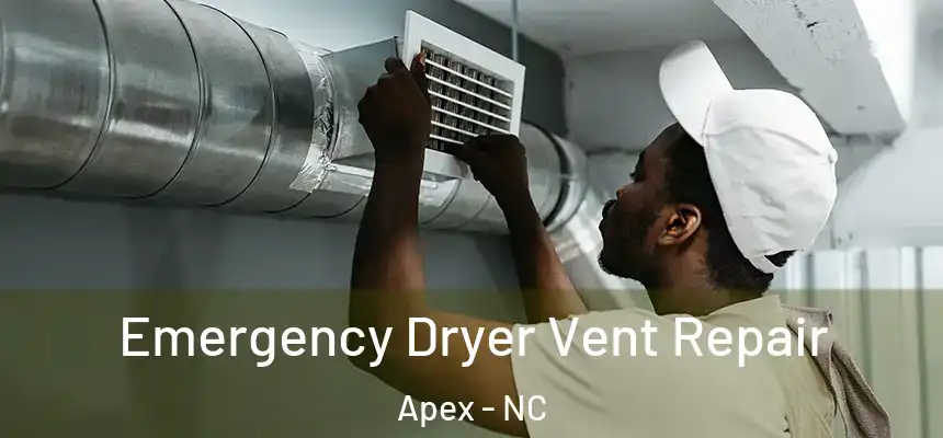 Emergency Dryer Vent Repair Apex - NC