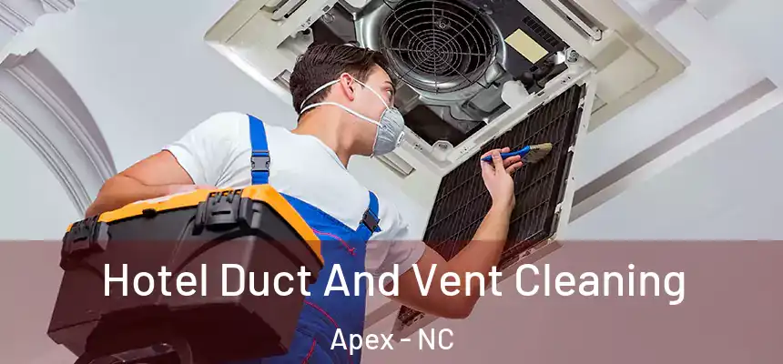 Hotel Duct And Vent Cleaning Apex - NC