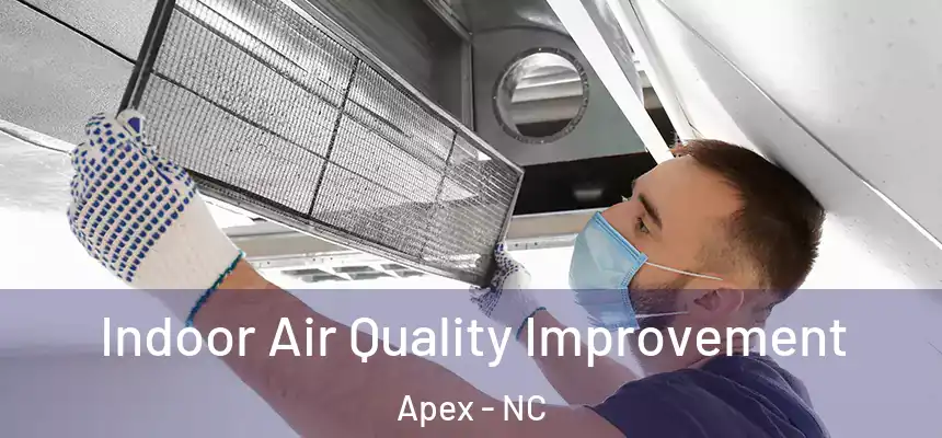 Indoor Air Quality Improvement Apex - NC