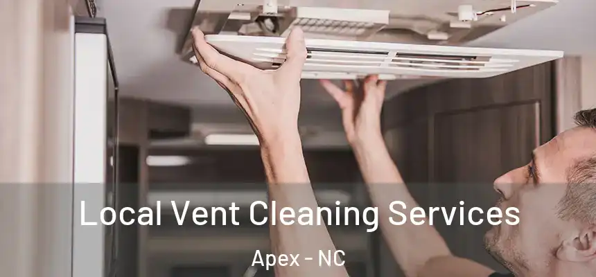 Local Vent Cleaning Services Apex - NC