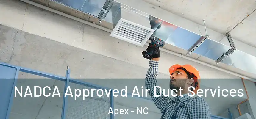NADCA Approved Air Duct Services Apex - NC