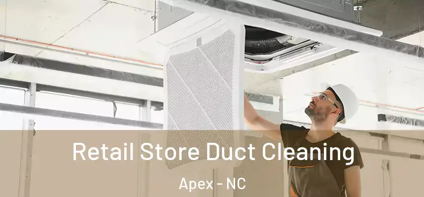  Retail Store Duct Cleaning Apex - NC