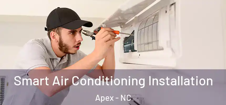  Smart Air Conditioning Installation Apex - NC