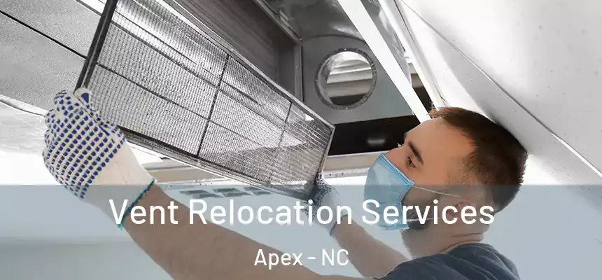 Vent Relocation Services Apex - NC