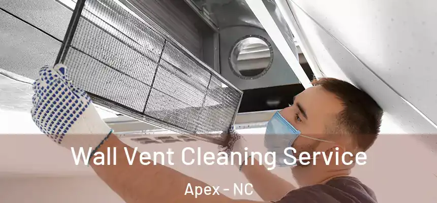  Wall Vent Cleaning Service Apex - NC